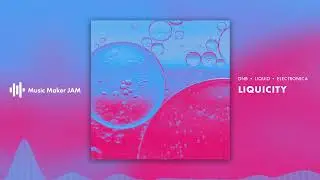 Liquicity | Drum and Bass EDM | Music Maker JAM