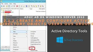 2.1.2 Create and configure Active Directory objects Users OUs Groups ADUC AD DS Windows Server 2012