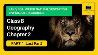 Class 8 Geography Chapter 2 - Land, Soil, Water, Natural Vegetation, Wildlife - Part 4 (Last Part)