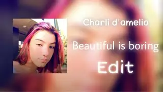 Charli D'amelio edit || Beautiful Is Boring