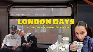london days // flat hunt, friends & good food