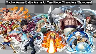Roblox Anime Battle Arena All One Piece Characters Showcase!