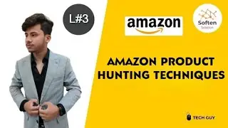 LECTURE 3 | AMAZON PRODUCT HUNTING TECHNIQUES || BY SOFTEN SOLUTION.