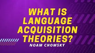 Language Acquisition Theories | Explained | Noam Chomsky