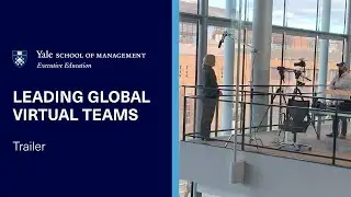 Leading Global Virtual Teams | Yale SOM Executive Education Online Program Trailer