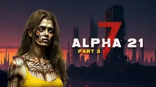 ALPHA 21 Gameplay Preview - 7 Days to Die