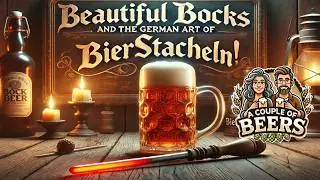 The BEAUTIFUL World of BOCKS and the GERMAN ART of BIERSTACHELN!!!