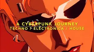 A CYBERPUNK JOURNEY // INDUSTRIAL MUSIC MIX // TECHNO // ELECTRONICA // HOUSE // MUSIC MIX