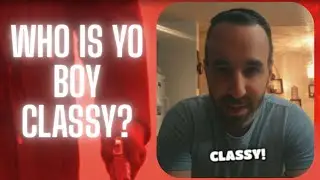 Who is Yo Boy Classy? (Unedited Truth)