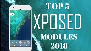 Top 5 Best Xposed Modules Of 2018