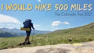 I Would Hike 500 Miles: The Colorado Trail Thru-Hike 2021