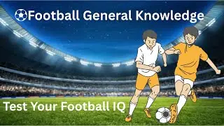 ⚽Football General Knowledge🎉 | Test Your Soccer IQ
