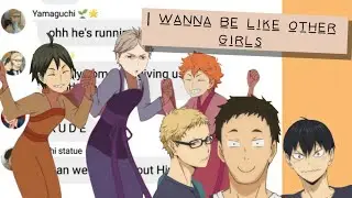I Wanna be Like Other Girl || Haikyuu Text