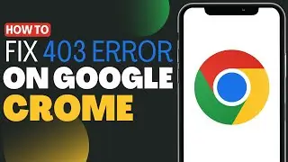 How To Fix 403 Forbidden Error On Google Chrome Android - Full Guide 2023