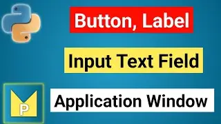 Create Simple Button, Label and Input Text Field in Application Window | Python Magix