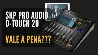 Mesa Digital SKP PRO AUDIO D-TOUCH 20 - Será que vale a pena???