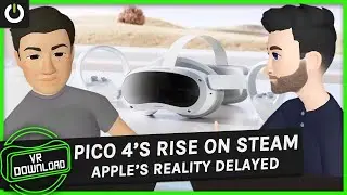VR Download: Pico 4 Taking Off, Apple Headset Delayed Again