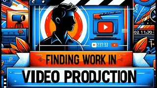 Strategies for Success: Finding Work in Video Production