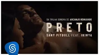 Sany Pitbull feat. Ikinya - Preto (Arcanjo Renegado - Vídeo Oficial)