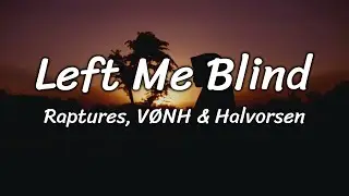 Raptures, VØNH & Halvorsen - Left Me Blind (Lyrics)