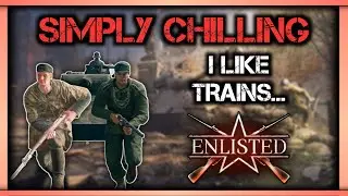 Simply Chilling: I Like Trains #enlisted #gaming