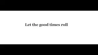 Let the good times roll