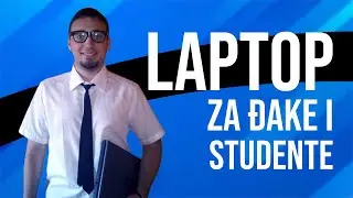 KAKAV LAPTOP KUPITI ZA ĐAKE I STUDENTE