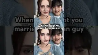 When you forgot you married a Korean husband