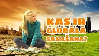 Ko bērni zina par globālo sasilšanu? Kā glābt planētu? 