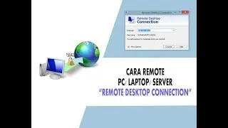 Cara Remote PC/ Laptop/ Server pakai teknik “Remote Dekstop Connection