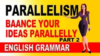 Parallelism | Balance your ideas parallelly | Spoken English