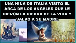 Niña  italiana visitó el Arca de los Ángeles y le dieron la piedra de la vida para salvar a su madre