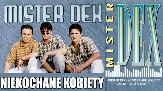MISTER DEX - NIEKOCHANE KOBIETY. Audio.