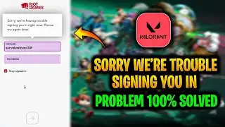 Sorry we're having trouble signing you in valorant | Valorant sign in error | Valorant won't sign in