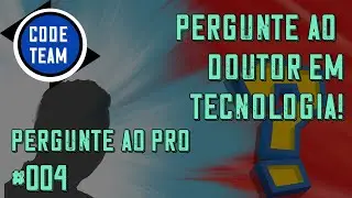 Pergunte ao Pro! #004 - Doutor em Tecnologia (Perguntas)