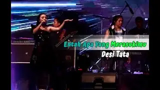 ENTAH APA YANG MERASUKIMU  I  DESI TATA