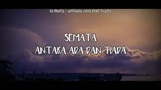 SEMATA - ANTARA ADA DAN TIADA