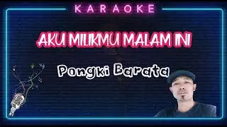 Aku Milikmu Malam Ini - Pongki Barata (Cover) Karaoke