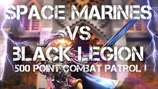 Space Marines Vs Black Legion 500 point Warhammer 40k Combat Patrol Battle Report
