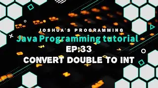 Java Programming Tutorial EP: 33 Convert Double to Int | Joshua's Programming