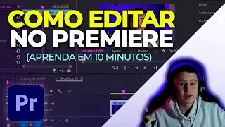 COMO EDITAR VÍDEO NO ADOBE PREMIERE - APRENDA EM 10 MINUTOS
