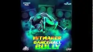 HITMAKER - DANCEHALL BULLY (RAW) FEB 2014
