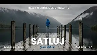 Satluj (Full Song) | Salim Akhtar | New Punjabi Song 2024 | Latest Song