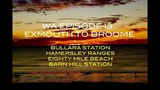 WA EPISODE 13 EXMOUTH TO BROOME