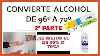 CONVIERTE ALCOHOL DE 96º A 70º FORMA RÁPIDA (2DA PARTE)