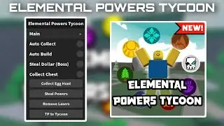 Elemental Powers Tycoon Script | Auto Collect, Auto Build, Collect Chest | Mobile