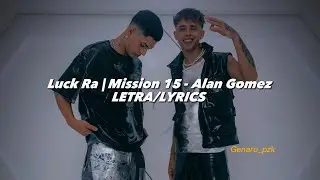 Luck Ra | Mission 15 - Alan Gomez || LETRA/LYRICS