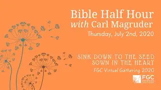 FGC Virtual Gathering 2020: Bible Half Hour with Carl Magruder - Thursday, July 2nd, 2020
