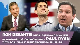 Tin Nổi Bật | Ron DeSantis muốn loại bỏ 4 cơ quan liên bang nếu đắc cử tổng thống 2024