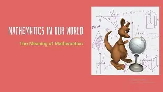MATHEMATICS IN THE MODERN WORLD - MEANING OF MATHEMATICS